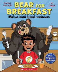 Title: Bear for Breakfast / Makwa kidji kijebà wìsiniyàn, Author: Robert Munsch