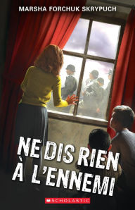 Title: Ne dis rien à l'ennemi, Author: Marsha Forchuk Skrypuch