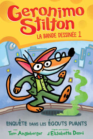 Title: Geronimo Stilton : La bande dessinée : No 1 - Enquête dans les égouts puants, Author: Geronimo Stilton