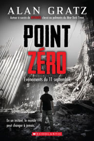 Title: Point zéro : Évènements du 11 septembre, Author: Alan Gratz