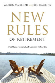 Title: New Rules Of Retirement: What Your Financial Advisor Isn't Telling You, Author: Warren Mackenzie