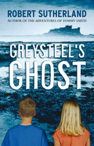 Title: Greysteel's Ghost, Author: Robert Sutherland