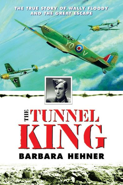 Tunnel King: The True Story of Wally Floody and The Great Escape