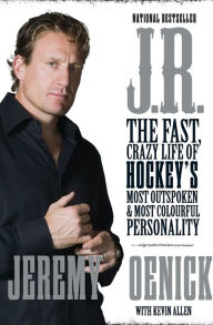 Title: J.R.: The Fast, Crazy Life of Hockey's Most Outspoken and Most Colourful Personality, Author: Jeremy Roenick