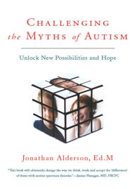 Title: Challenging The Myths Of Autism: Unlock New Possibilities and Hope, Author: Jonathan Alderson