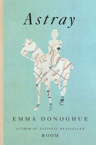 Title: Astray, Author: Emma Donoghue