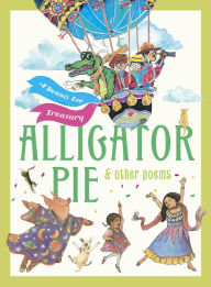 Title: Alligator Pie and Other Poems: A Dennis Lee Treasury, Author: Dennis Lee