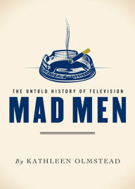 Title: Mad Men: The Untold History of Television, Author: Kathleen Olmstead