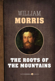 Title: Roots Of The Mountains, Author: William Morris