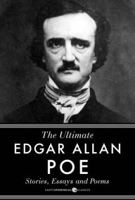 Title: Edgar Allan Poe Stories, Essays And Poems: The Ultimate Edgar Allan Poe, Author: Edgar Allan Poe