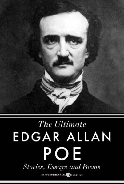 Edgar Allan Poe Stories, Essays And Poems: The Ultimate Edgar Allan Poe