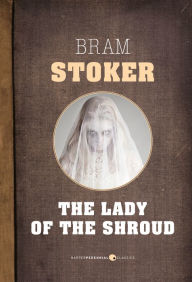 Title: The Lady Of The Shroud, Author: Bram Stoker