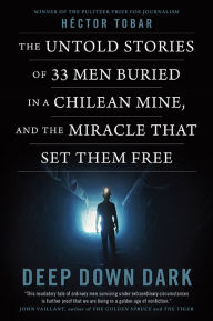 Title: The 33: Previously published under the title DEEP DOWN DARK: The Untold Stories of 33 Men Buried in a Chilean Mine, and the Miracle That Set Them Free, Author: Héctor Tobar