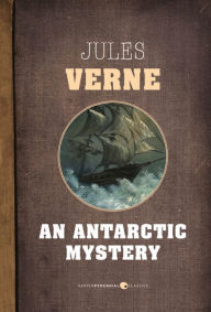 Title: An Antarctic Mystery, Author: Jules Verne