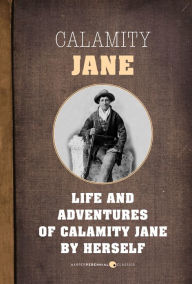 Title: The Life And Adventures Of Calamity Jane: A Short Memoir, Author: HarperCollins Canada