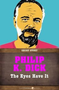 Title: The Eyes Have It: Short Story, Author: Philip K. Dick