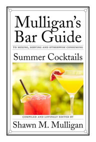 Title: Summer Cocktails: Mulligan's Bar Guide, Author: Shawn M. Mulligan