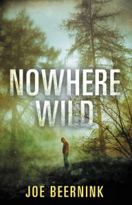 Title: Nowhere Wild, Author: Joe Beernink