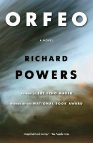 Title: Orfeo, Author: Richard Powers