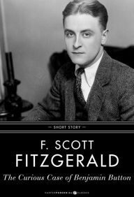 Title: The Curious Case Of Benjamin Button: Short Story, Author: F. Scott Fitzgerald