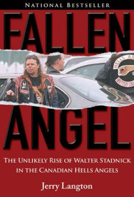 Title: Fallen Angel: The Unlikely Rise of Walter Stadnick and the Canadian Hells Angels, Author: Jerry Langton