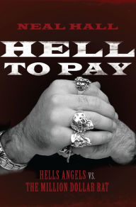 Title: Hell To Pay: Hells Angels vs. The Million-Dollar Rat, Author: Neal Hall