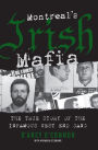 Montreal's Irish Mafia: The True Story of the Infamous West End Gang