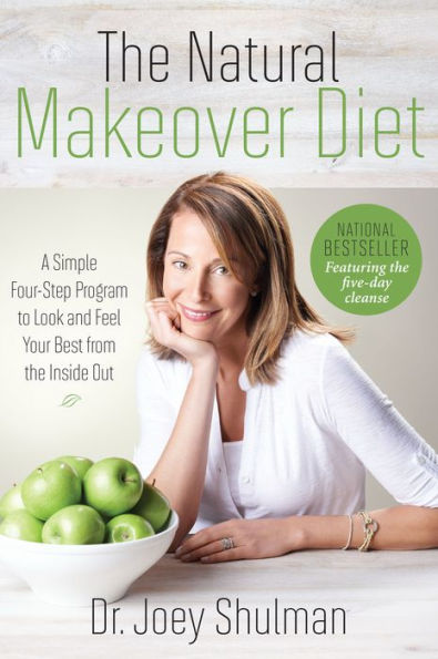 The Natural Makeover Diet: A 4-step Program to Looking and Feeling Your Best from the Inside Out