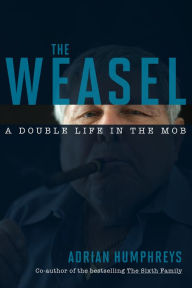 Title: The Weasel: A Double Life in the Mob, Author: Adrian Humphreys