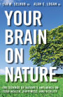 Your Brain On Nature: Become Smarter, Happier, and More Productive, While Protecting Your Brain Health for Life