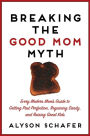 Breaking The Good Mom Myth