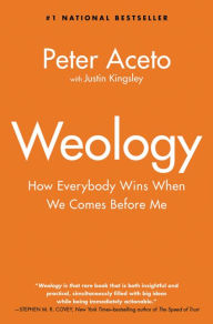 Title: Weology: How Everybody Wins When We Comes Before Me, Author: Peter Aceto