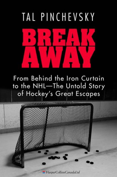 Breakaway: From Behind the Iron Curtain to the NHL-The Untold Story of Hockey's Great Escapes