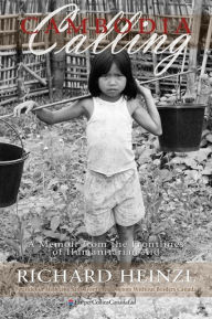Title: Cambodia Calling: A Memoir from the Frontlines of Humanitarian Aid, Author: Richard Heinzl