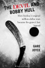 The Devil And Bobby Hull: How Hockey's Original Million-Dollar Man Became the Game's Lost Legend