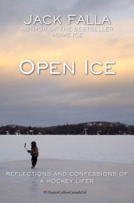 Title: Open Ice: Reflections and Confessions of a Hockey Lifer, Author: Jack Falla