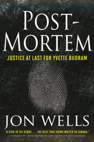 Title: Post-Mortem: Justice at Last for Yvette Budram, Author: Jon Wells