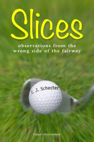 Title: Slices: Observations from the Wrong Side of the Fairway, Author: I. J. Schecter