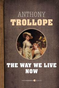 Title: The Way We Live Now, Author: Anthony Trollope