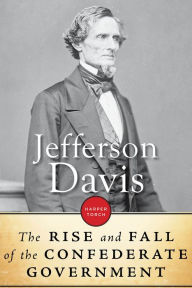 Title: The Rise And Fall Of The Confederate Government, Author: Jefferson Davis