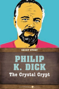 Title: The Crystal Crypt: Short Story, Author: Philip K. Dick