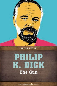 Title: The Gun: Short Story, Author: Philip K. Dick