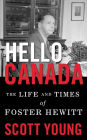 Hello Canada!: The Life and Times of Foster Hewitt