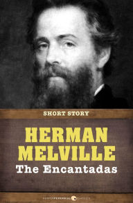 Title: The Encantadas Or Enchanted Isles: Short Story, Author: Herman Melville