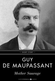 Title: Mother Sauvage: Short Story, Author: Guy de Maupassant