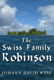 Title: The Swiss Family Robinson, Author: Johann David Wyss