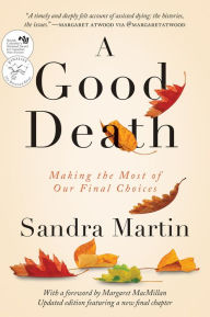 Title: A Good Death: Making the Most of Our Final Choices, Author: Sandra Martin
