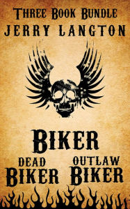 Title: Jerry Langton Three-Book Biker Bundle: Biker, Outlaw Biker and Dead Biker, Author: Jerry Langton