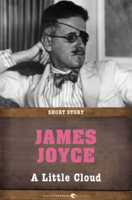 Title: A Little Cloud: Short Story, Author: James Joyce