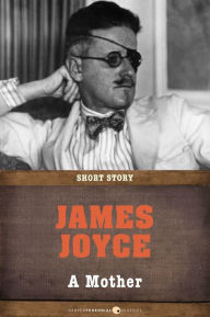 Title: A Mother: Short Story, Author: James Joyce